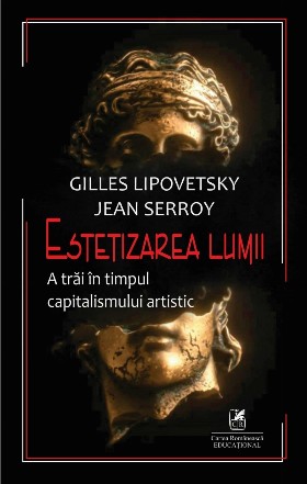 Estetizarea lumii : a trăi în timpul capitalismului artistic