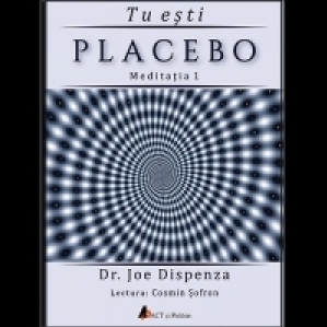 Tu esti Placebo - Meditatia 1: Cum sa schimbi doua credinte si perceptii (Audiobook)