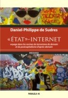 ETAT INTERNET.VOYAGE DANS LES RACINES DU TERRORISME DE DEMAIN ET DU POSTCAPITALISME D APRES-DEMAIN / STATUL INTERNET CALATORIE LA RADACINILE TERORISMULUI DE MAINE SI ALE POSTCAPITALISMULUI DE POIMAINE