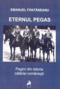 Eternul Pegas - Pagini din istoria calariei romanesti