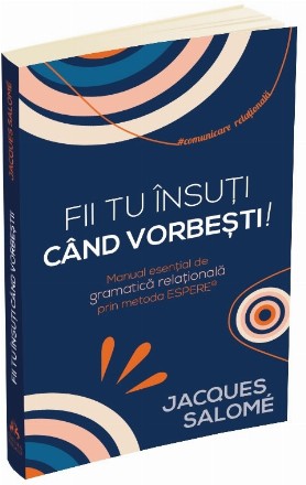 Eşti tu însuţi când vorbeşti : repere pentru o gramatică relațională