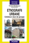 Etnografii urbane. Cotidianul vazut de aproape