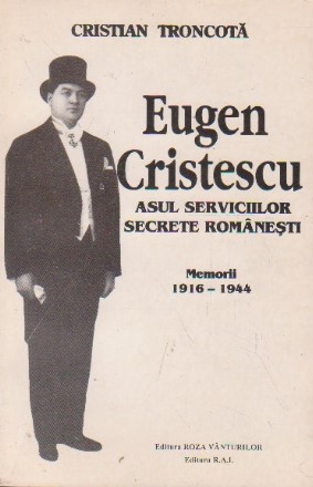 Eugen Cristescu - asul serviciilor secrete romanesti (memorii) (1916 - 1944)