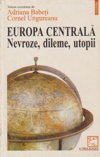 Europa Centrala - Nevroze, dileme, utopii