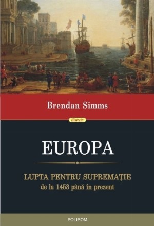 Europa. Lupta pentru supremație de la 1453 până în prezent