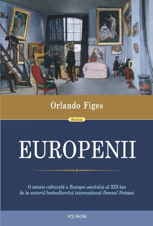 Europenii. Trei vieti si formarea unei culturi cosmopolite in Europa secolului al XIX-lea