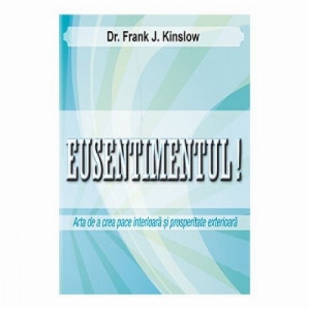 Eusentimentul! Arta de a crea pace interioara si prosperitate exterioara