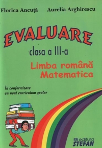 Evaluare - clasa a III-a (Limba romana, matematica) - in conformitate cu noul curriculum scolar