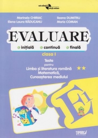 Evaluare (initiala, continua, finala) Clasa I - Teste pentru Limba si literatura romana (dupa Abecedarul Aramis, autoare: Teodora Pitila), Matematica, Cunoasterea mediului