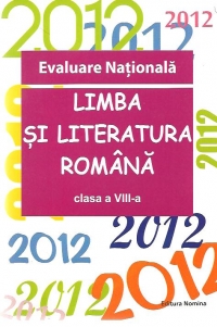 Evaluare Nationala 2012 - Limba si literatura romana, Clasa a VIII-a