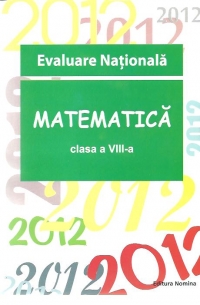 Evaluare Nationala 2012 - Matematica, Clasa a VIII-a