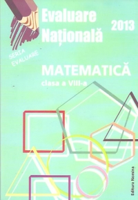 Evaluare Nationala 2013 - Matematica, Clasa a VIII-a