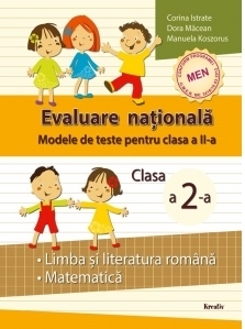 Evaluare nationala. Modele de teste pentru clasa a II-a. Limba si literatura romana, matematica