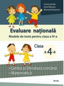 Evaluare nationala. Modele de teste pentru clasa a IV-a. Limba si literatura romana, matematica