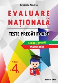 Evaluare nationala. Teste pregatitoare, clasa a IV-a. Limba romana. Matematica