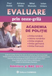 Evaluare prin teste-grila. Admitere si BAC 2011. Limba romana, istoria romanilor, limba engleza, limba germana, limba franceza