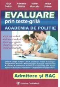 Evaluare prin teste-grila. Academia de Politie. Admitere si Bac