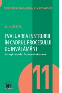 Evaluarea instruirii in cadrul procesului de invatamant - Strategii, metode, procedee, instrumente. Volumul 11 din Concepte fundamentale in pedagogie