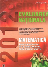 Evaluarea Nationala 2012 - Matematica, Clasa a VIII-a. Teme recapitulative. 55 de teste rezolvate dupa modelul MECTS