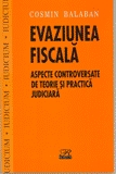 Evaziunea    fiscala - aspecte controversate de teorie si practica judiciara