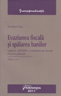 Evaziunea fiscala si spalarea banilor - Legea nr. 241/2005 - comentariu pe articole. Practica judiciara