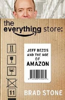 Everything Store: Jeff Bezos and the Age of Amazon