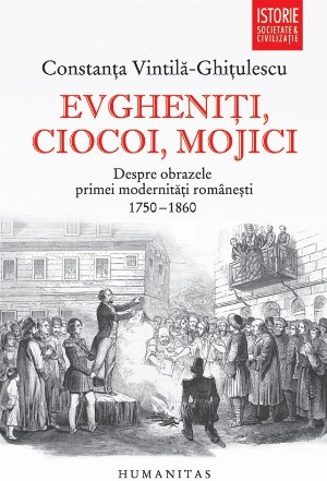 Evgheniţi, ciocoi, mojici : despre obrazele primei modernităţi româneşti,(1750-1860)