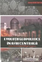 Evolutii geopolitice in Asia Centrala - Politica Romaniei fata de statele din regiune