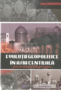 Evolutii geopolitice in Asia Centrala - Politica Romaniei fata de statele din regiune