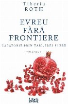 Evreu fara frontiere. Calatorie prin tari, idei si ere. Volumul I