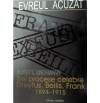 Evreul acuzat - Trei procese celebre: Dreyfus, Beilis, Frank (1894 - 1915)