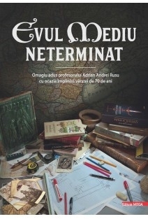 Evul Mediu neterminat : omagiu adus profesorului Adrian Andrei Rusu cu ocazia împlinirii vârstei de 70 de ani,tanulmányok Adrian Andrei Rusu professzor köszöntésére 70. születésnapja alkalmából,studies in honour of professor Adrian Andrei Rusu on his 70th