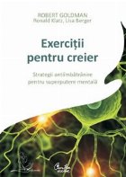 Exercitii pentru creier. Strategii antiimbatranire pentru superputere mentala