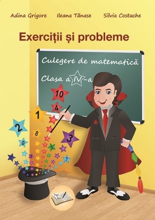 Exercitii si probleme. Culegere de matematica pentru clasa a IV-a