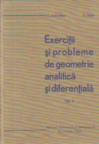 Exercitii si probleme de geometrie analitica si diferentiala, Volumul I