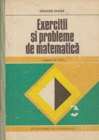 Exercitii si probleme de matematica, Clasele VII-VIII