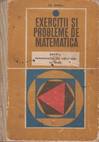 Exercitii si probleme de matematica pentru concursurile de admitere in licee (Gheba, Editie 1971)