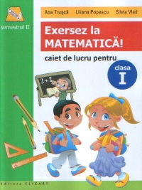 Exersez la MATEMATICA! Caiet de lucru pentru clasa I (semestrul II)