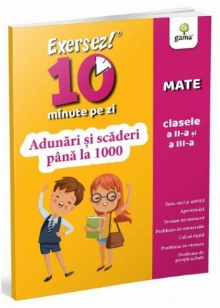 Exersez 10 minute pe zi! Adunari si scaderi pana la 1000, clasele II-III