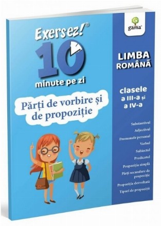 Exersez 10 minute pe zi! Parti de vorbire si de propozitie, clasele III-IV