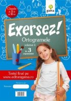 Exersez! Ortogramele volumul I (clasele a II-a - a III-a)