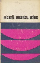 Existenta. Cunoastere. Actiune - Dialog si confruntari in filozofia contemporana