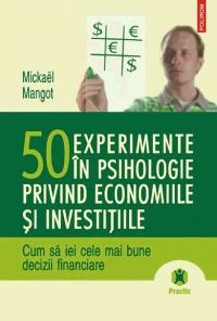 50 DE EXPERIMENTE IN PSIHOLOGIE PRIVIND ECONOMIILE SI INVESTITIILE