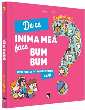 Explica-mi de ce inima mea face bum bum si tot felul de intrebari despre corp