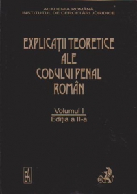 Explicatii teoretice ale Codului penal roman (editia a II-a) (volumul 1)