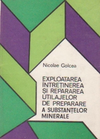 Exploatarea, intretinerea si repararea utilajelor de preparare a substantelor minerale