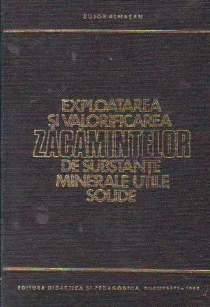 Exploatarea si valorificarea zacamintelor de substante minerale utile solide