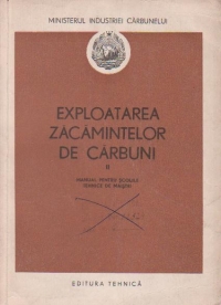 Exploatarea zacamintelor de carbuni, Volumul al II-lea - Manual pentru scolile tehnice de maistri