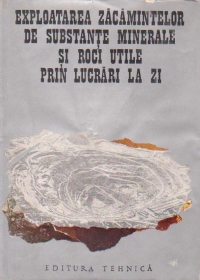 Exploatarea zacamintelor de substante minerale si roci utile prin lucrari la zi