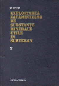 Exploatarea zacamintelor de substante minerale utile in subteran, Volumul al II-lea